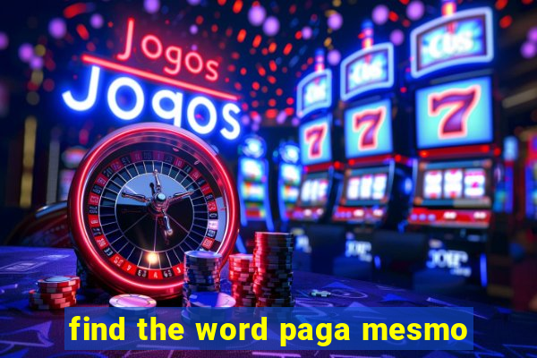 find the word paga mesmo